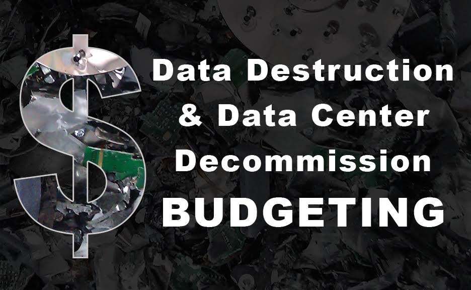 data destruction & data center decommission budgeting